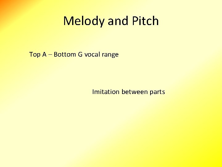 Melody and Pitch Top A – Bottom G vocal range Imitation between parts 
