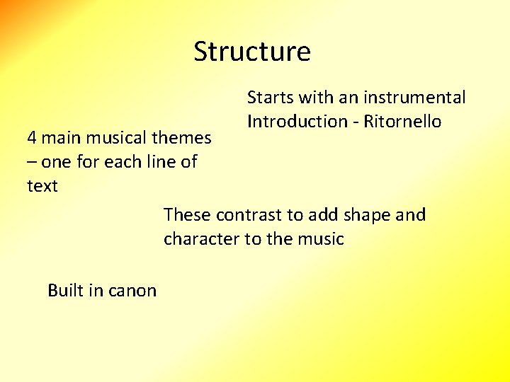 Structure Starts with an instrumental Introduction - Ritornello 4 main musical themes – one