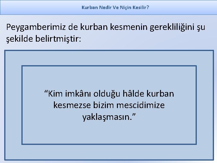 Kurban Nedir Ve Niçin Kesilir? Peygamberimiz de kurban kesmenin gerekliliğini şu şekilde belirtmiştir: “Kim