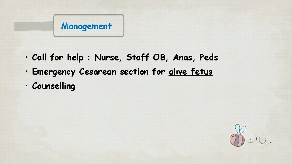 Management • Call for help : Nurse, Staff OB, Anas, Peds • Emergency Cesarean