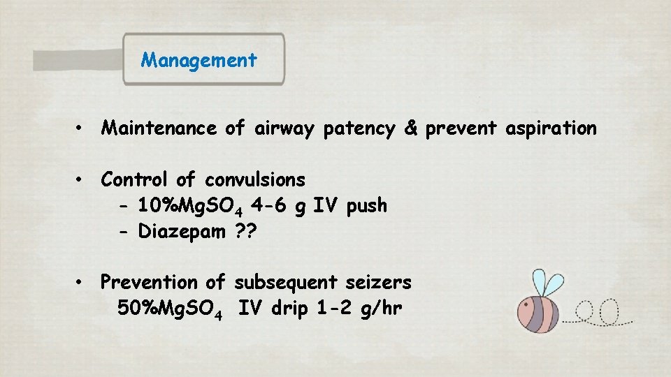 Management • Maintenance of airway patency & prevent aspiration • Control of convulsions -