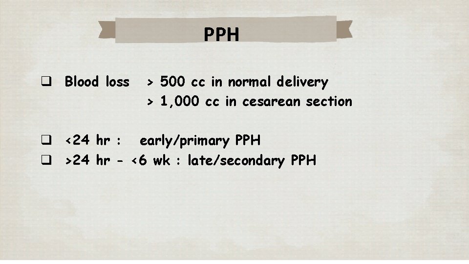 PPH q Blood loss > 500 cc in normal delivery > 1, 000 cc