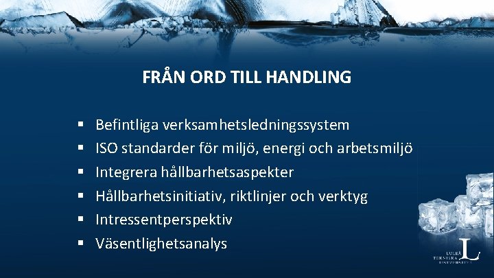 FRÅN ORD TILL HANDLING § § § Befintliga verksamhetsledningssystem ISO standarder för miljö, energi