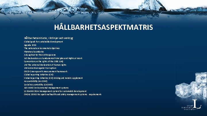 HÅLLBARHETSASPEKTMATRIS Hållbarhetsinitiativ, riktlinjer och verktyg Global goals for sustainable development Agenda 2030 The national