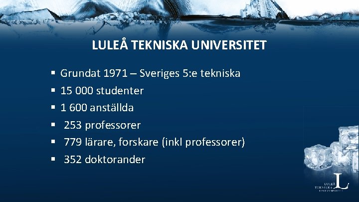 LULEÅ TEKNISKA UNIVERSITET § § § Grundat 1971 – Sveriges 5: e tekniska 15