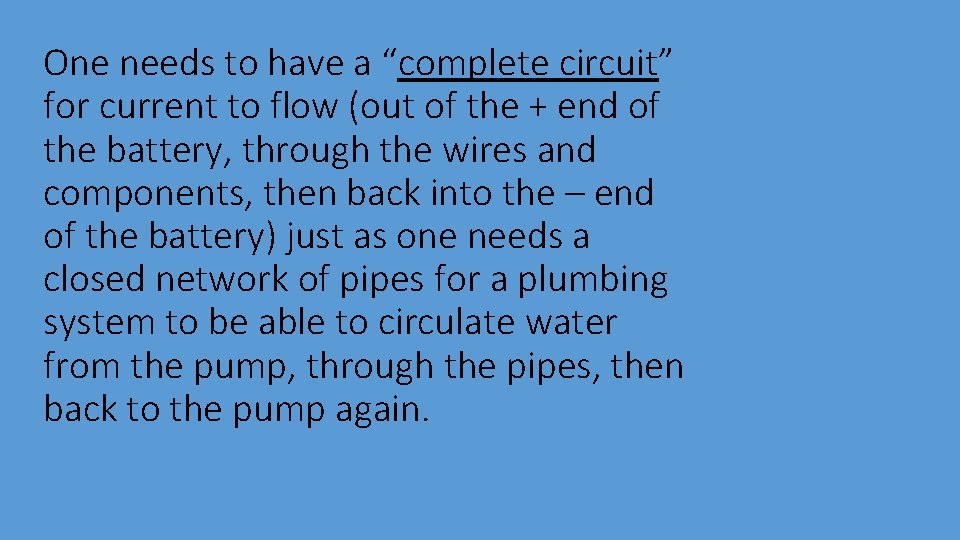 One needs to have a “complete circuit” for current to flow (out of the One needs to have a “complete circuit” for current to flow (out of the