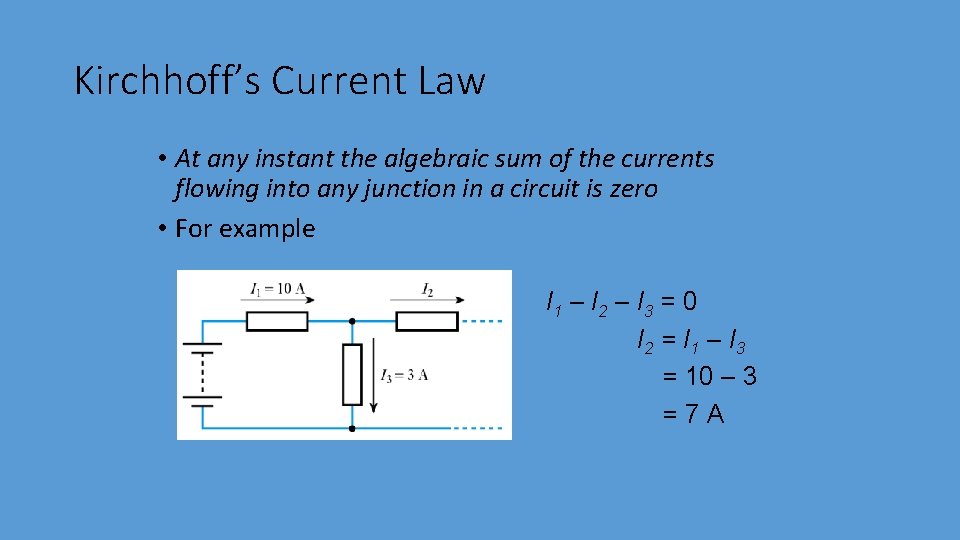 Kirchhoff’s Current Law • At any instant the algebraic sum of the currents flowing Kirchhoff’s Current Law • At any instant the algebraic sum of the currents flowing