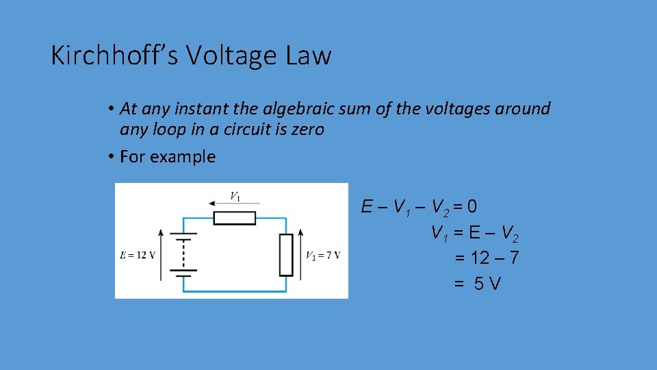 Kirchhoff’s Voltage Law • At any instant the algebraic sum of the voltages around Kirchhoff’s Voltage Law • At any instant the algebraic sum of the voltages around