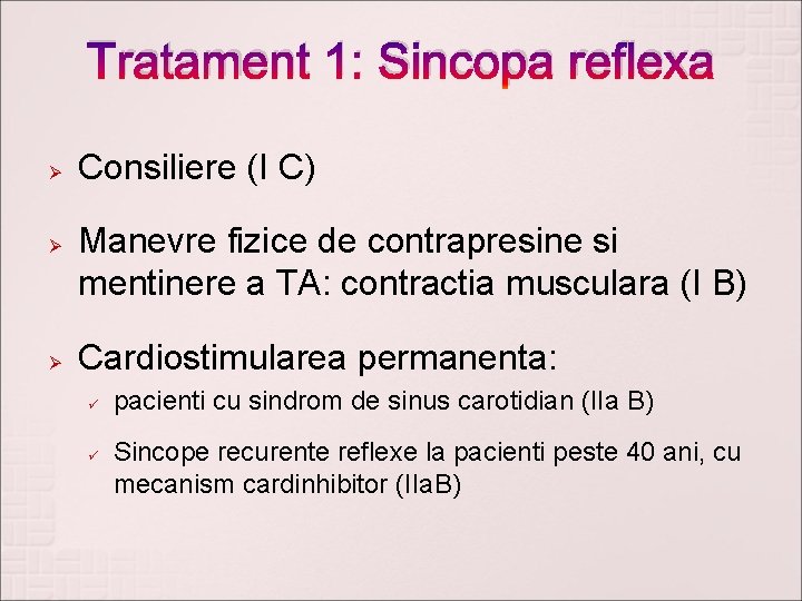 Tratament 1: Sincopa reflexa Ø Ø Ø Consiliere (I C) Manevre fizice de contrapresine