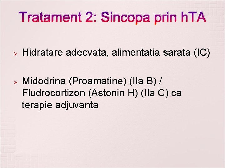 Tratament 2: Sincopa prin h. TA Ø Ø Hidratare adecvata, alimentatia sarata (IC) Midodrina