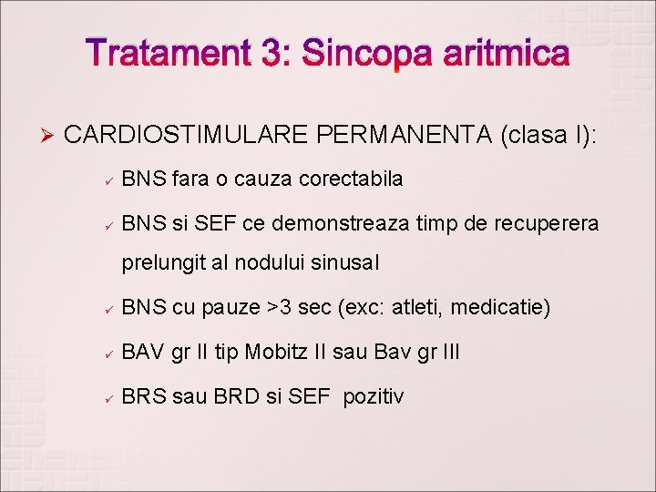 Tratament 3: Sincopa aritmica Ø CARDIOSTIMULARE PERMANENTA (clasa I): ü BNS fara o cauza