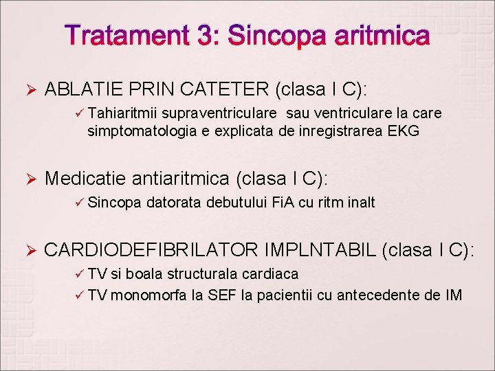 Tratament 3: Sincopa aritmica Ø ABLATIE PRIN CATETER (clasa I C): ü Tahiaritmii supraventriculare