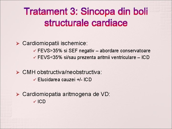 Tratament 3: Sincopa din boli structurale cardiace Ø Cardiomiopatii ischemice: FEVS>35% si SEF negativ