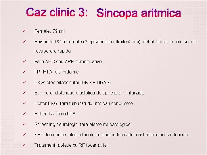 Caz clinic 3: Sincopa aritmica ü Femeie, 79 ani ü Episoade PC recurente (3