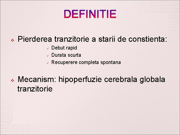 DEFINITIE v Pierderea tranzitorie a starii de constienta: ü ü ü v Debut rapid