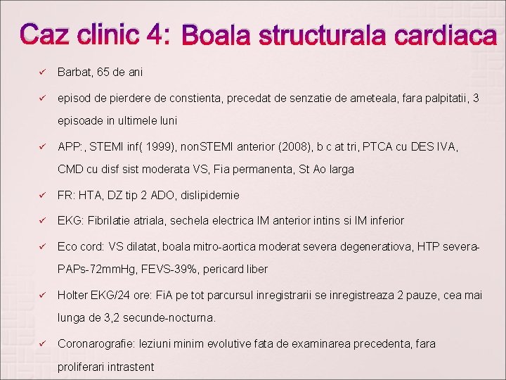 Caz clinic 4: Boala structurala cardiaca ü Barbat, 65 de ani ü episod de