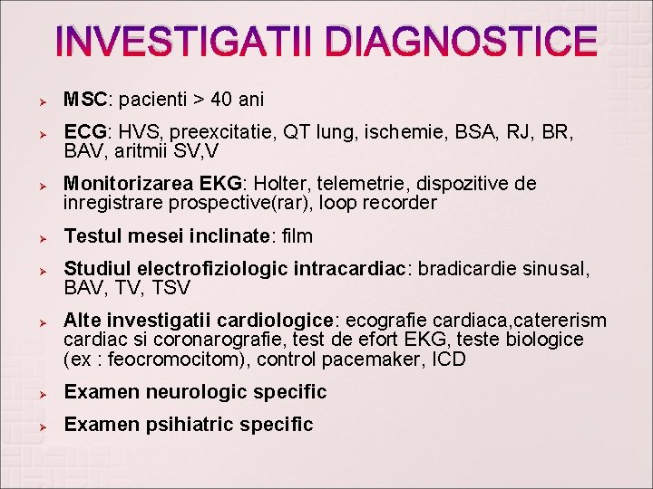 INVESTIGATII DIAGNOSTICE Ø Ø Ø MSC: pacienti > 40 ani ECG: HVS, preexcitatie, QT