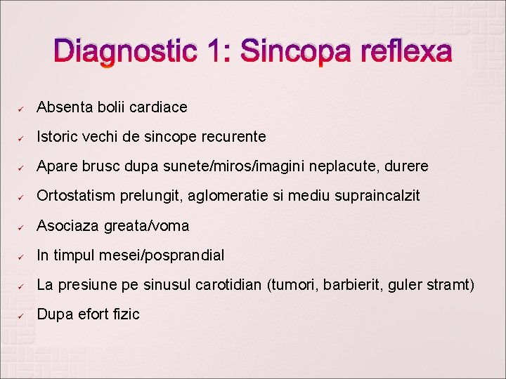 Diagnostic 1: Sincopa reflexa ü Absenta bolii cardiace ü Istoric vechi de sincope recurente