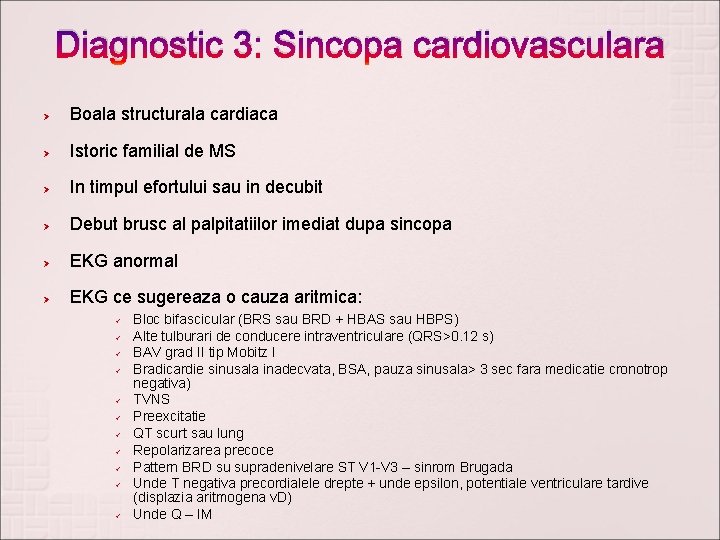 Diagnostic 3: Sincopa cardiovasculara Ø Boala structurala cardiaca Ø Istoric familial de MS Ø