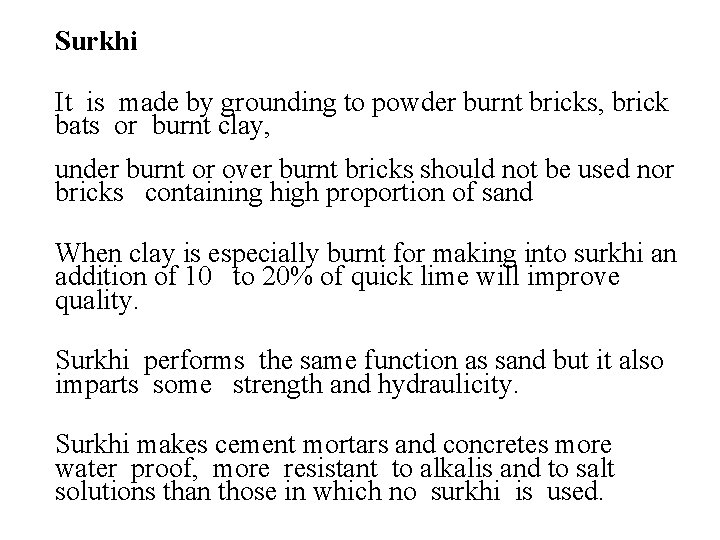 Surkhi It is made by grounding to powder burnt bricks, brick bats or burnt