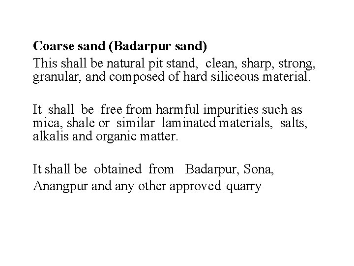 Coarse sand (Badarpur sand) This shall be natural pit stand, clean, sharp, strong, granular,