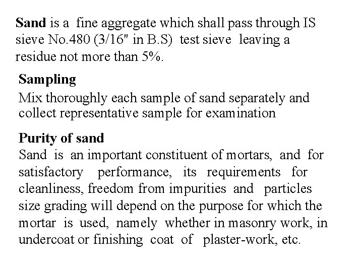 Sand is a fine aggregate which shall pass through IS sieve No. 480 (3/16"