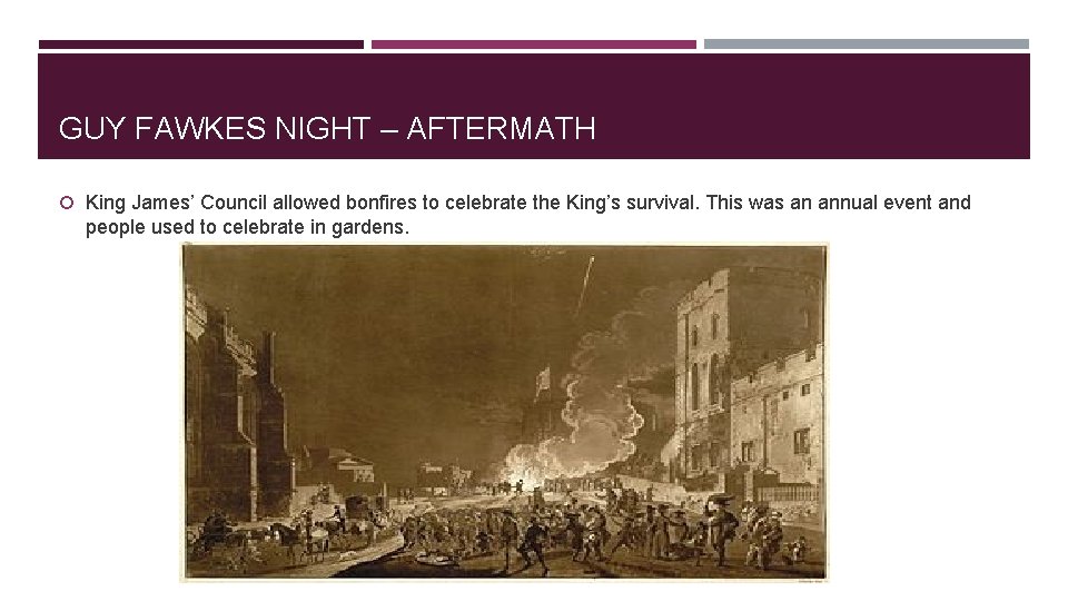 GUY FAWKES NIGHT – AFTERMATH King James’ Council allowed bonfires to celebrate the King’s
