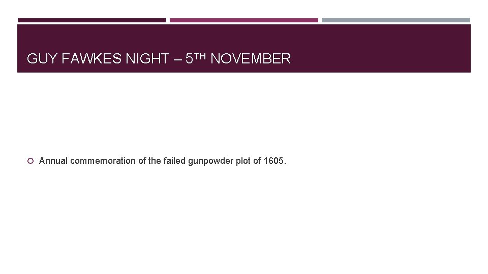 GUY FAWKES NIGHT – 5 TH NOVEMBER Annual commemoration of the failed gunpowder plot