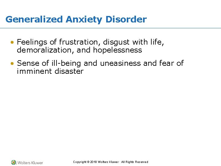 Generalized Anxiety Disorder • Feelings of frustration, disgust with life, demoralization, and hopelessness •