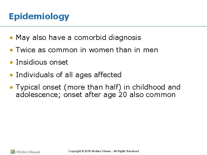 Epidemiology • May also have a comorbid diagnosis • Twice as common in women