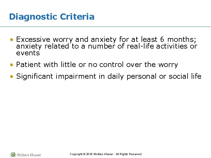 Diagnostic Criteria • Excessive worry and anxiety for at least 6 months; anxiety related