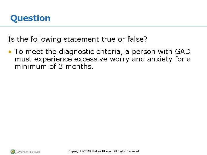 Question Is the following statement true or false? • To meet the diagnostic criteria,