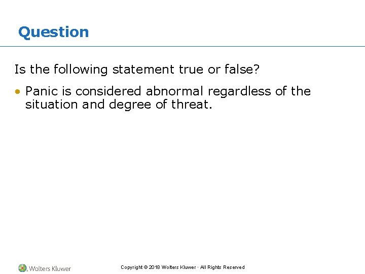 Question Is the following statement true or false? • Panic is considered abnormal regardless