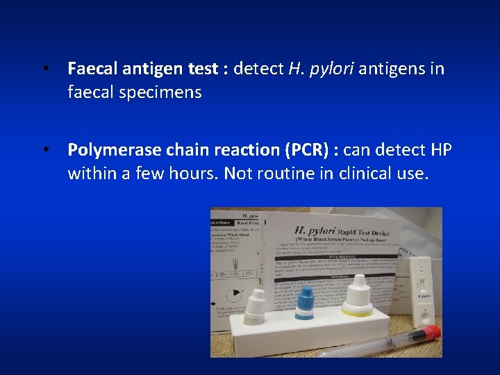  • Faecal antigen test : detect H. pylori antigens in faecal specimens •