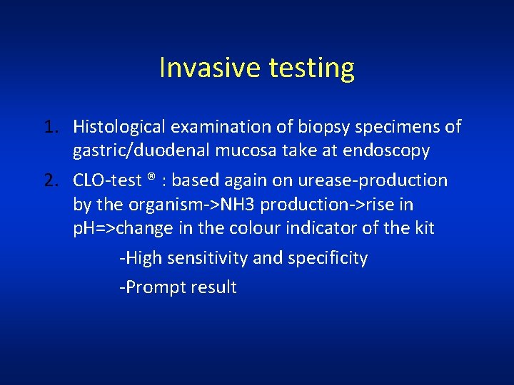 Invasive testing 1. Histological examination of biopsy specimens of gastric/duodenal mucosa take at endoscopy