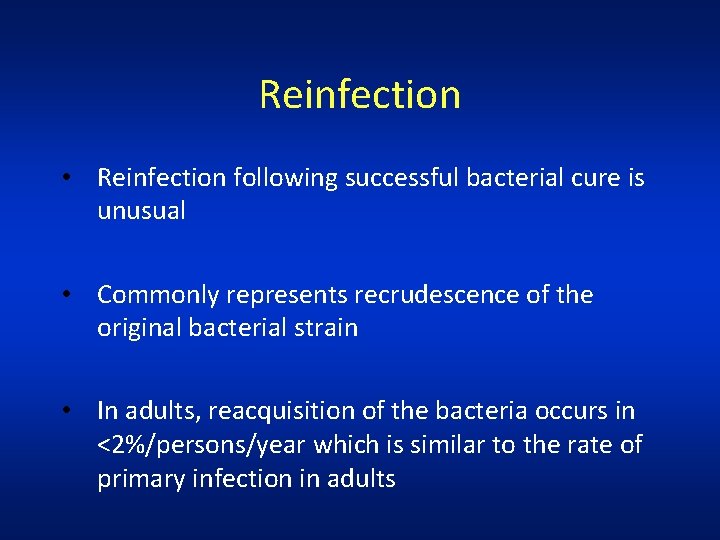 Reinfection • Reinfection following successful bacterial cure is unusual • Commonly represents recrudescence of