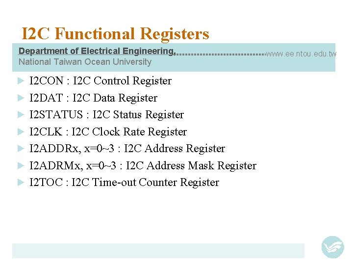 I 2 C Functional Registers Department of Electrical Engineering, National Taiwan Ocean University ►