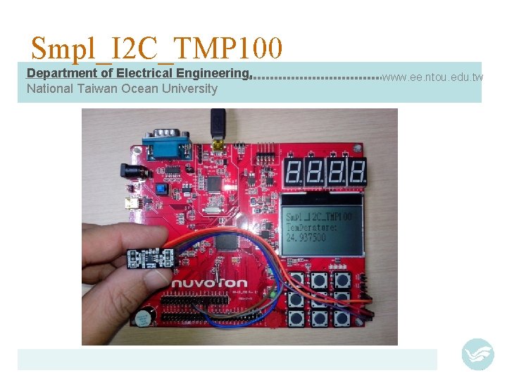 Smpl_I 2 C_TMP 100 Department of Electrical Engineering, National Taiwan Ocean University www. ee.