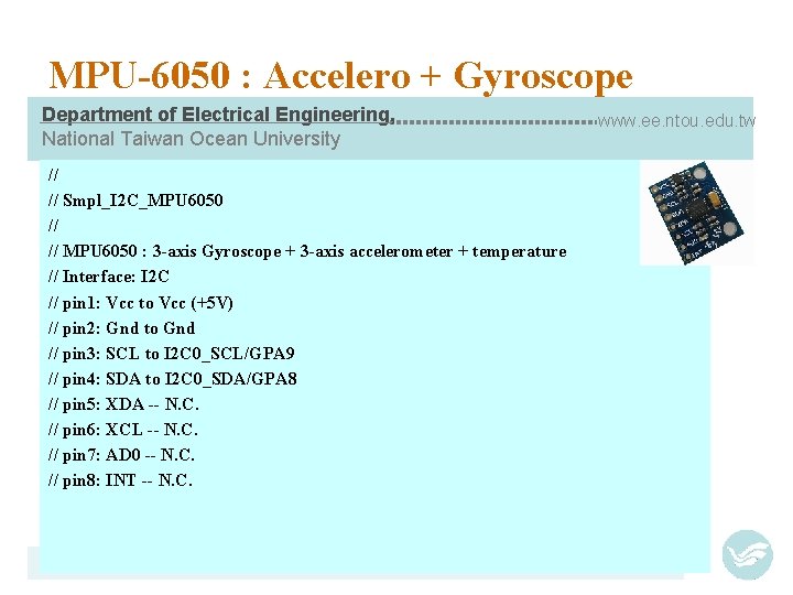 MPU-6050 : Accelero + Gyroscope Department of Electrical Engineering, National Taiwan Ocean University //