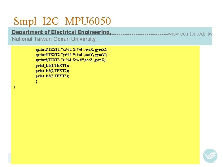 Smpl_I 2 C_MPU 6050 Department of Electrical Engineering, National Taiwan Ocean University sprintf(TEXT 1,