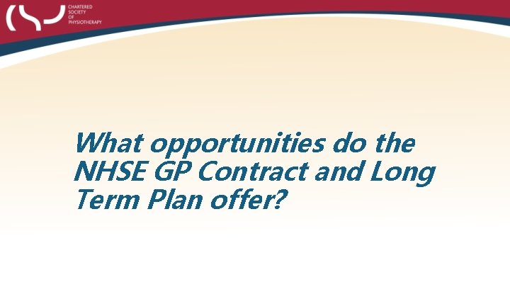 What opportunities do the NHSE GP Contract and Long Term Plan offer? 