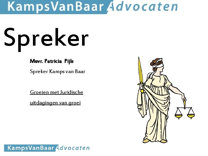 Spreker Mevr. Patricia Pijls Spreker Kamps van Baar Groeien met Juridische uitdagingen van groei