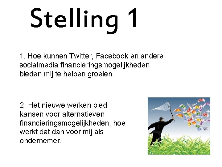 Stelling 1 1. Hoe kunnen Twitter, Facebook en andere socialmedia financieringsmogelijkheden bieden mij te