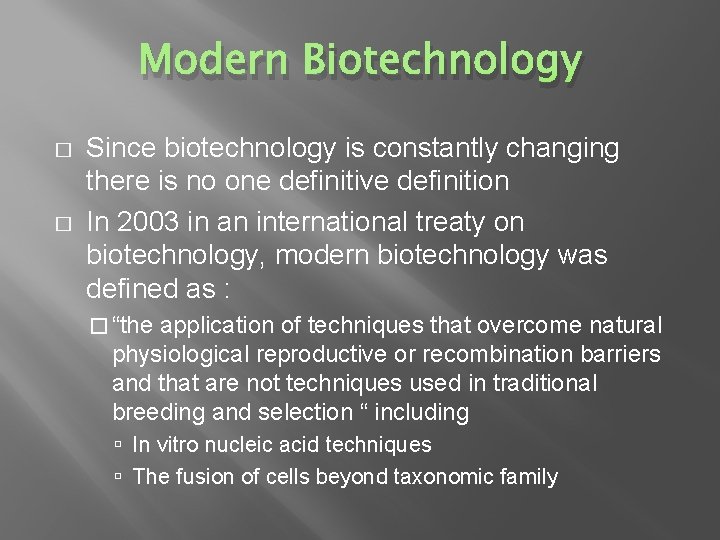 Modern Biotechnology � � Since biotechnology is constantly changing there is no one definitive