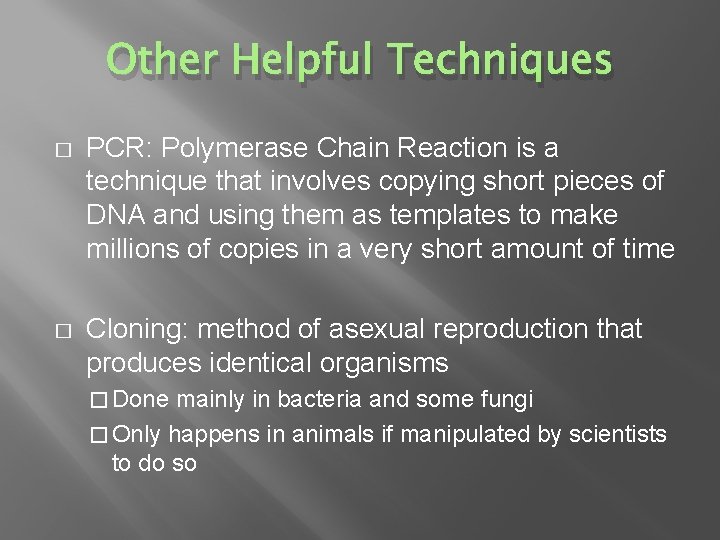 Other Helpful Techniques � PCR: Polymerase Chain Reaction is a technique that involves copying