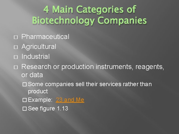 4 Main Categories of Biotechnology Companies � � Pharmaceutical Agricultural Industrial Research or production