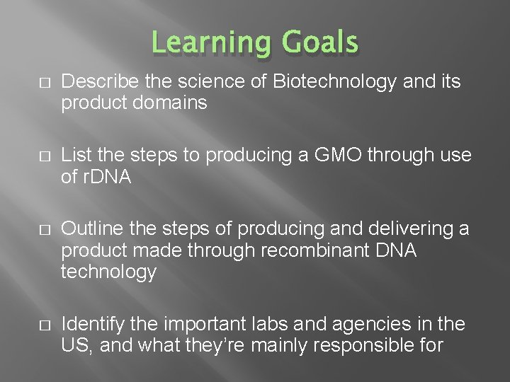 Learning Goals � Describe the science of Biotechnology and its product domains � List