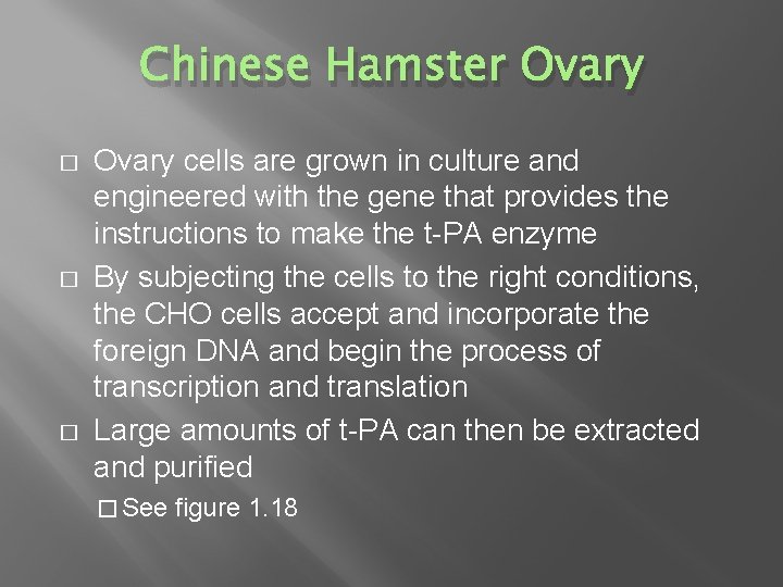 Chinese Hamster Ovary � � � Ovary cells are grown in culture and engineered