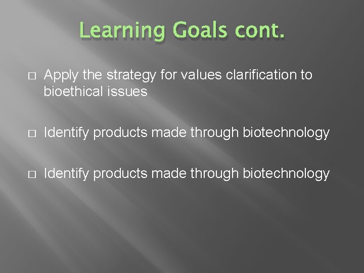 Learning Goals cont. � Apply the strategy for values clarification to bioethical issues �