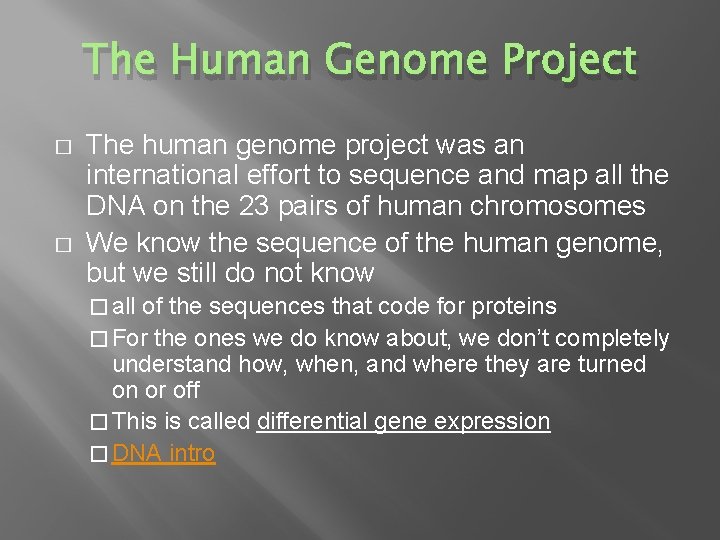 The Human Genome Project � � The human genome project was an international effort